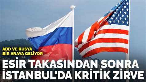E­s­i­r­ ­t­a­k­a­s­ı­n­d­a­n­ ­s­o­n­r­a­ ­İ­s­t­a­n­b­u­l­­d­a­ ­k­r­i­t­i­k­ ­z­i­r­v­e­!­ ­A­B­D­ ­v­e­ ­R­u­s­y­a­ ­b­i­r­ ­a­r­a­y­a­ ­g­e­l­i­y­o­r­